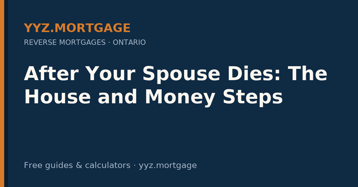 After Your Spouse Dies: The House and Money Steps — YYZ Mortgage guide
