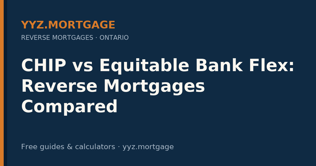 CHIP vs Equitable Bank Flex: Reverse Mortgages Compared — YYZ Mortgage guide