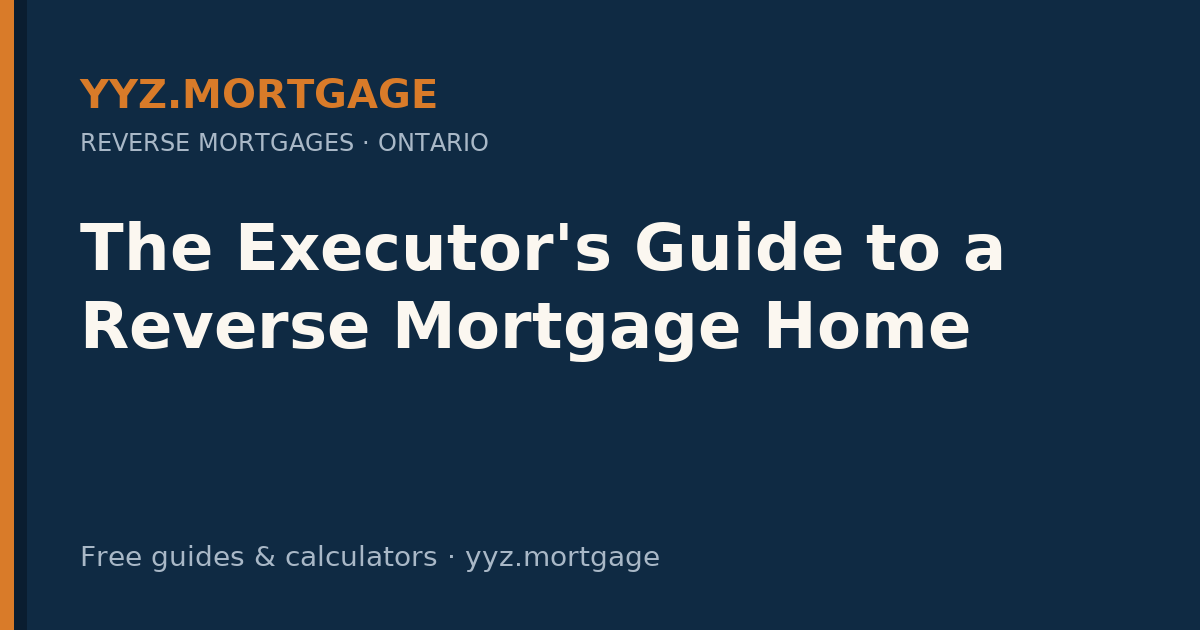 The Executor's Guide to a Reverse Mortgage Home — YYZ Mortgage guide