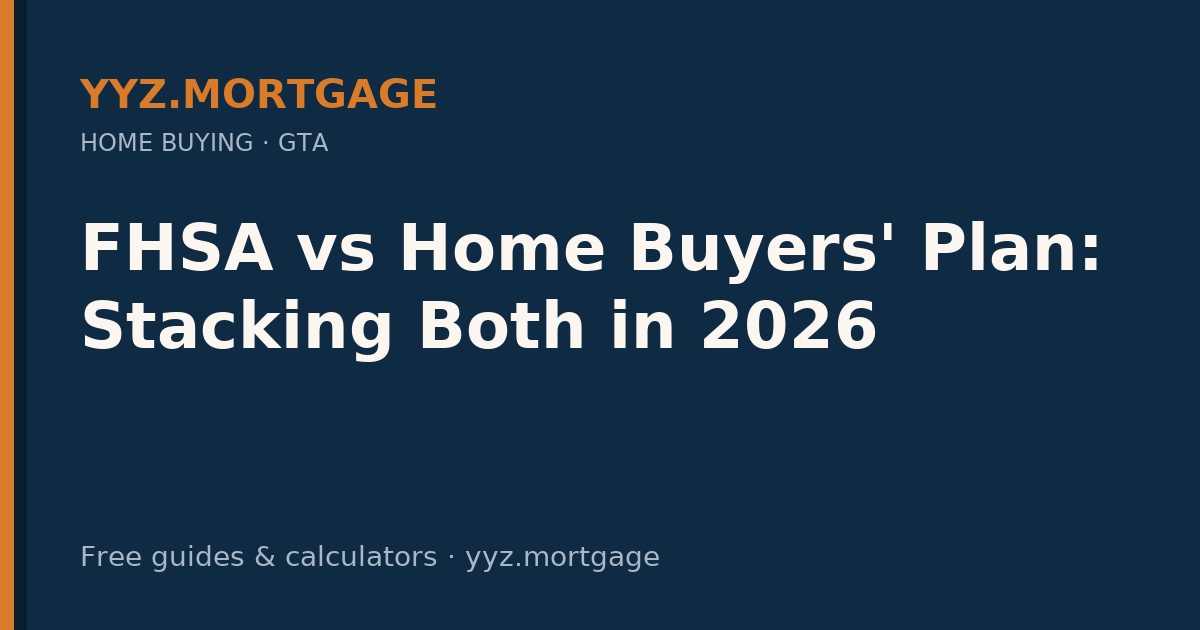 FHSA vs Home Buyers' Plan: Stacking Both in 2026 — YYZ Mortgage guide