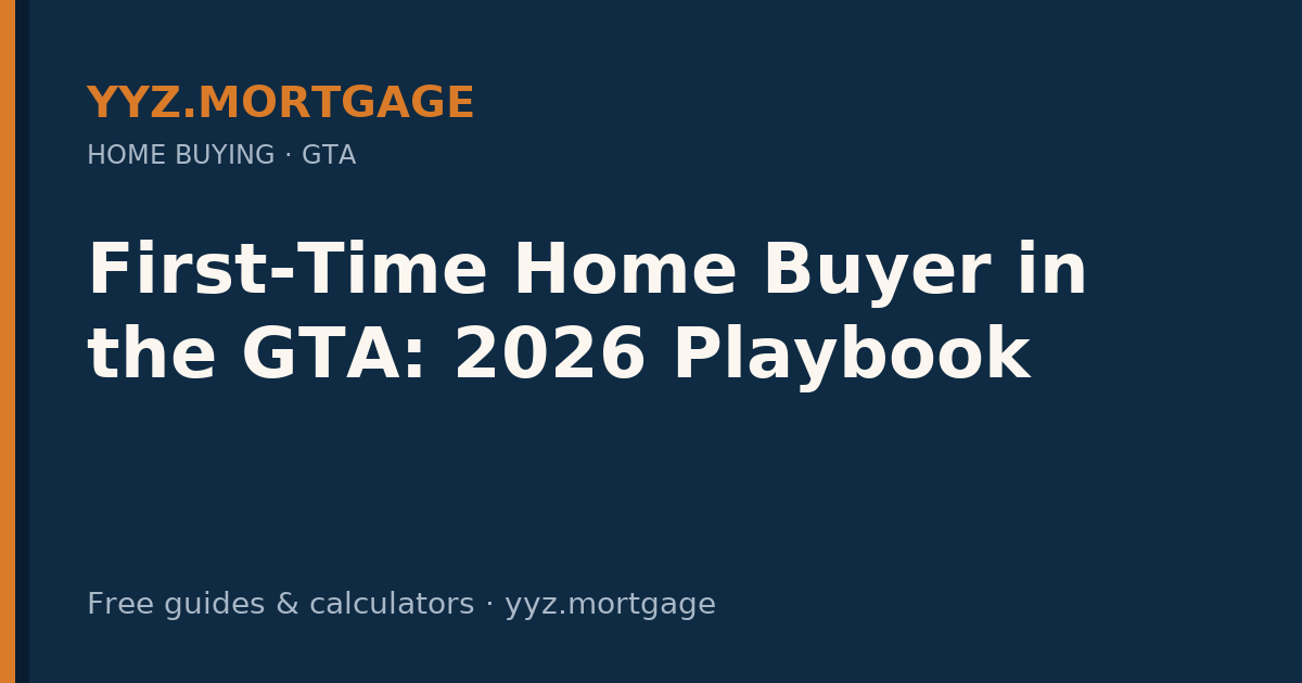 First-Time Home Buyer in the GTA: 2026 Playbook — YYZ Mortgage guide