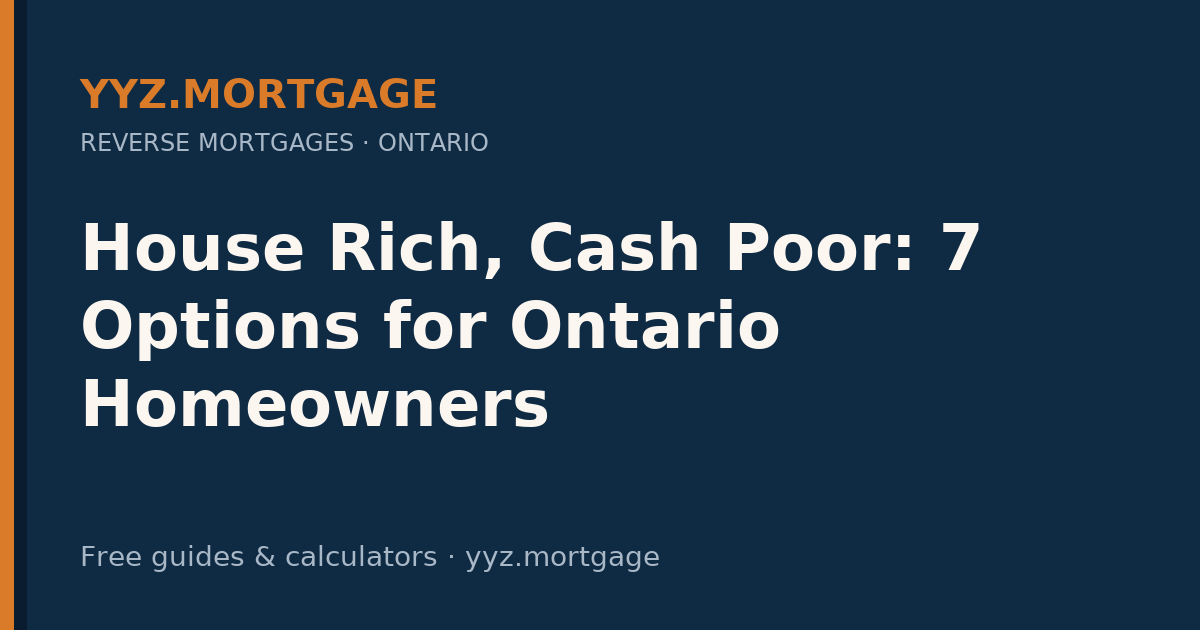 House Rich, Cash Poor: 7 Options for Ontario Homeowners — YYZ Mortgage guide