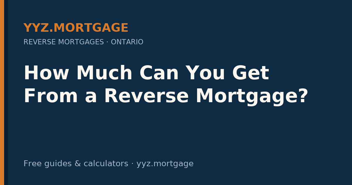 How Much Can You Get From a Reverse Mortgage? — YYZ Mortgage guide
