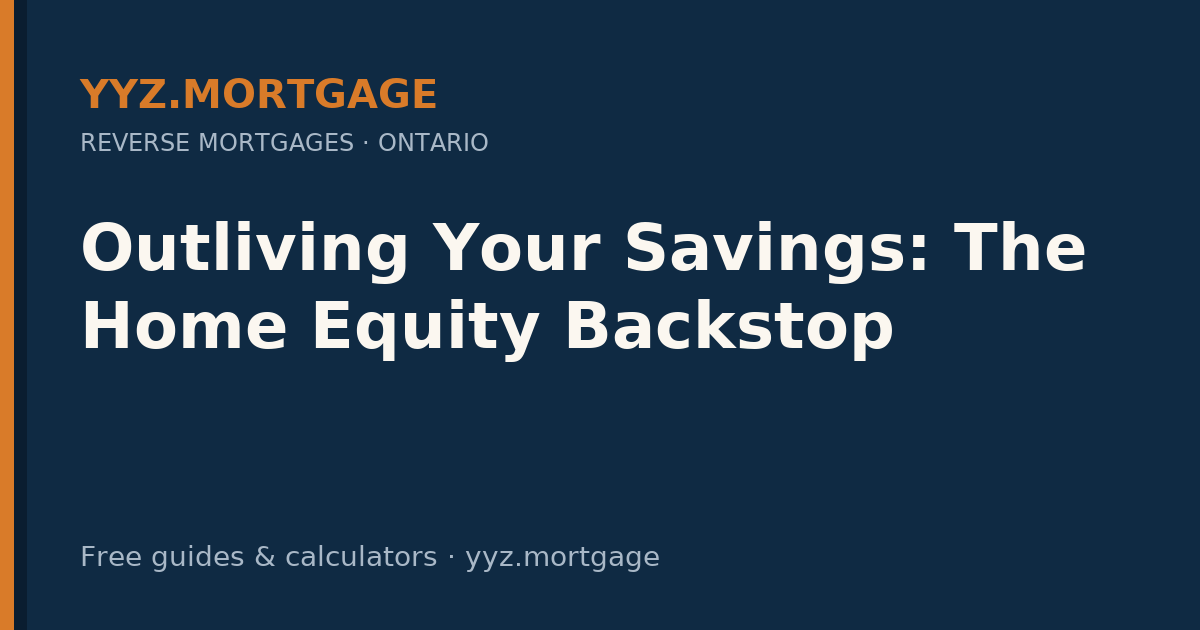 Outliving Your Savings: The Home Equity Backstop — YYZ Mortgage guide
