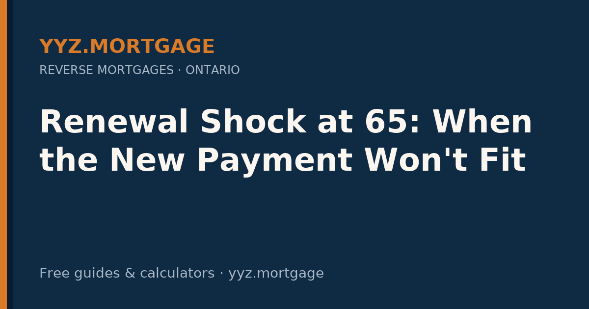 Renewal Shock at 65: When the New Payment Won't Fit — YYZ Mortgage guide