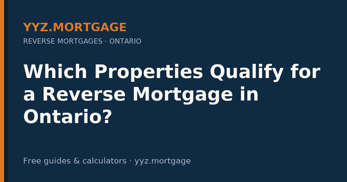 Which Properties Qualify for a Reverse Mortgage in Ontario? — YYZ Mortgage guide