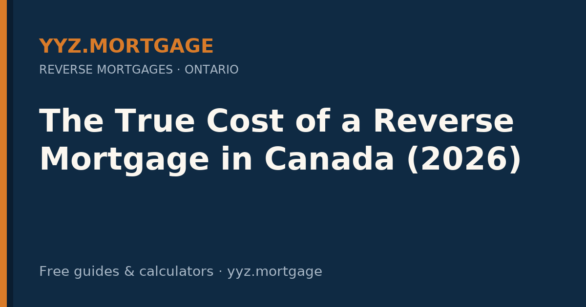 The True Cost of a Reverse Mortgage in Canada (2026) — YYZ Mortgage guide