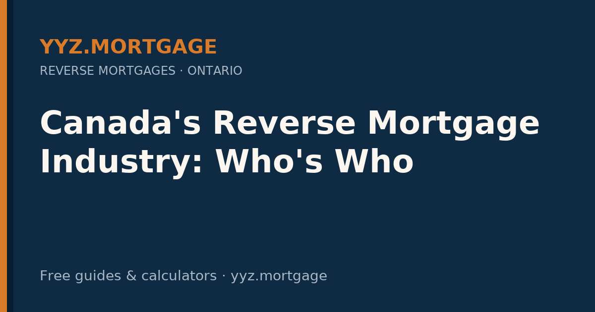 Canada's Reverse Mortgage Industry: Who's Who — YYZ Mortgage guide