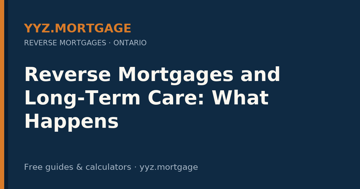 Reverse Mortgages and Long-Term Care: What Happens — YYZ Mortgage guide