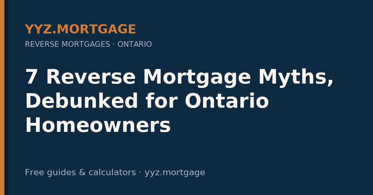 7 Reverse Mortgage Myths, Debunked for Ontario Homeowners — YYZ Mortgage guide