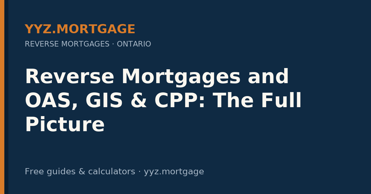 Reverse Mortgages and OAS, GIS & CPP: The Full Picture — YYZ Mortgage guide