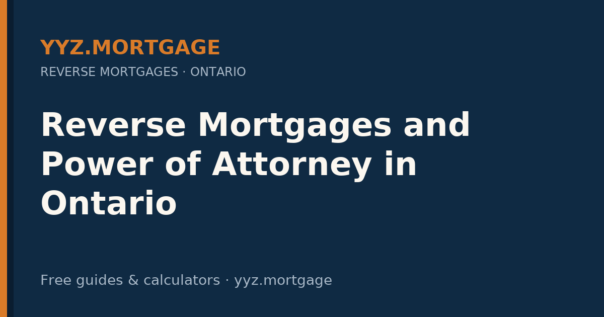 Reverse Mortgages and Power of Attorney in Ontario — YYZ Mortgage guide