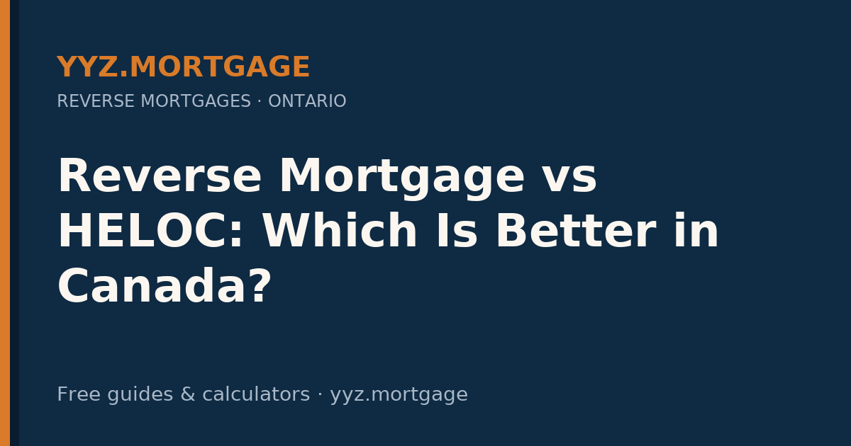 Reverse Mortgage vs HELOC: Which Is Better in Canada? — YYZ Mortgage guide