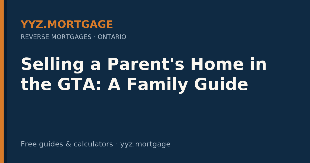 Selling a Parent's Home in the GTA: A Family Guide — YYZ Mortgage guide