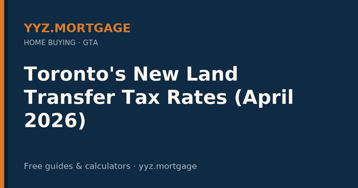 Toronto's New Land Transfer Tax Rates (April 2026) — YYZ Mortgage guide