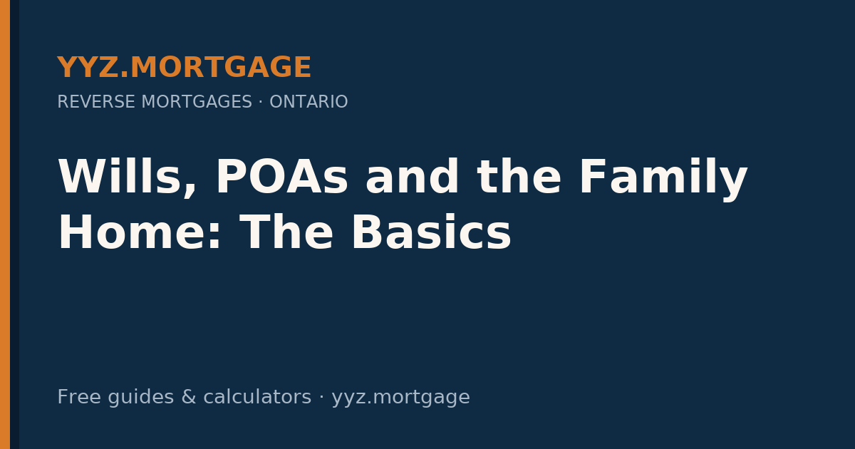 Wills, POAs and the Family Home: The Basics — YYZ Mortgage guide